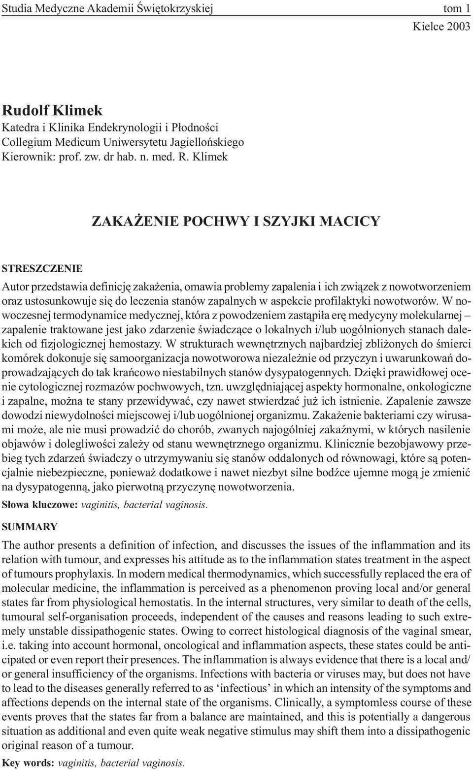 Klimek ZAKA ENIE POCHWY I SZYJKI MACICY STRESZCZENIE Autor przedstawia definicjê zaka enia, omawia problemy zapalenia i ich zwi¹zek z nowotworzeniem oraz ustosunkowuje siê do leczenia stanów