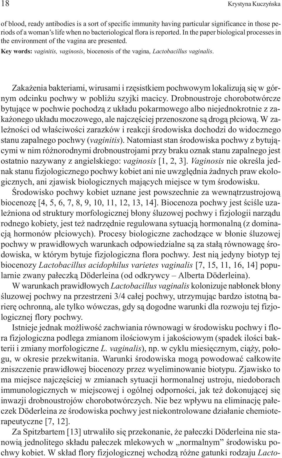Zaka enia bakteriami, wirusami i rzêsistkiem pochwowym lokalizuj¹ siê w górnym odcinku pochwy w pobli u szyjki macicy.