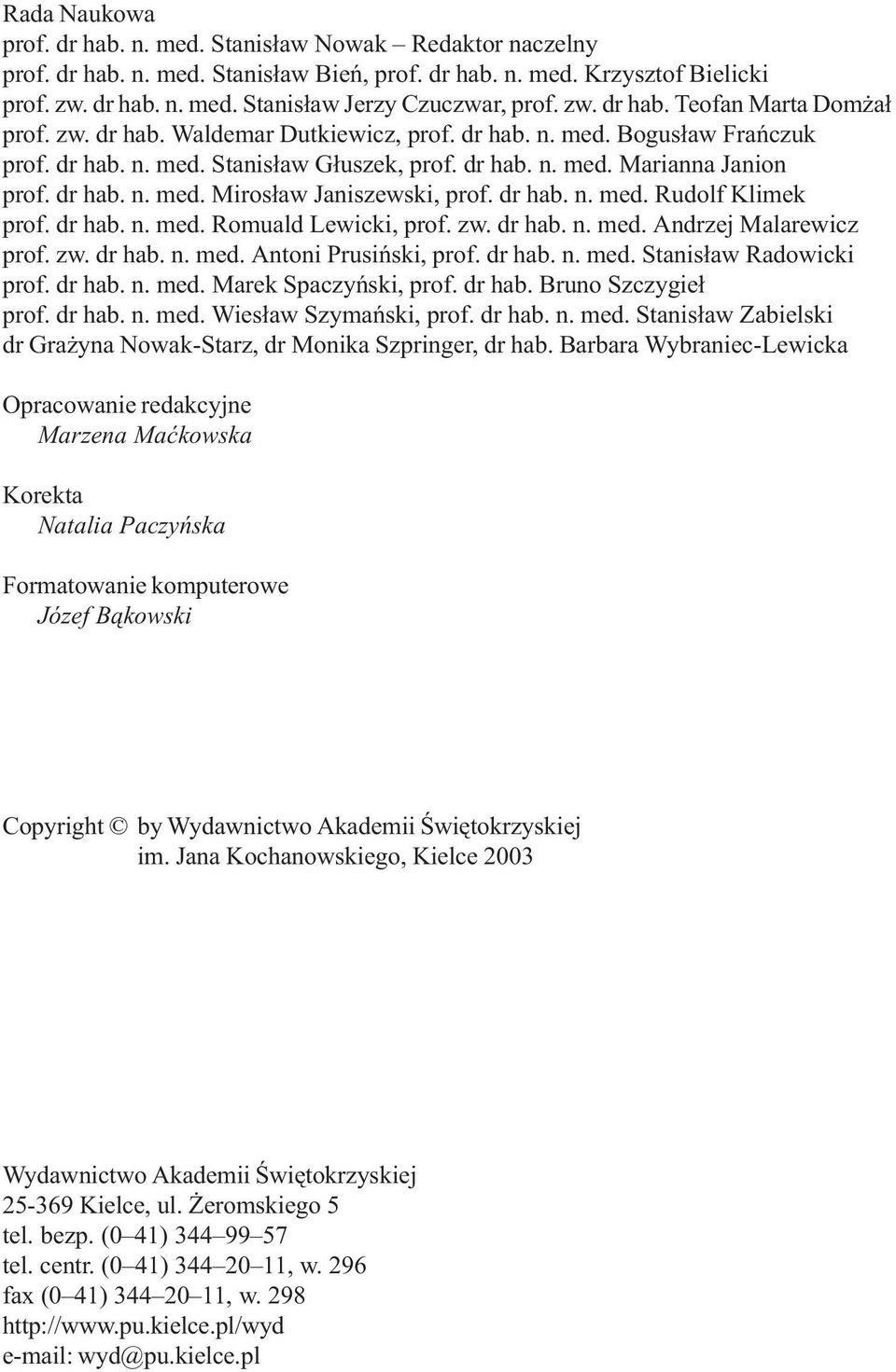 dr hab. n. med. Miros³aw Janiszewski, prof. dr hab. n. med. Rudolf Klimek prof. dr hab. n. med. Romuald Lewicki, prof. zw. dr hab. n. med. Andrzej Malarewicz prof. zw. dr hab. n. med. Antoni Prusiñski, prof.