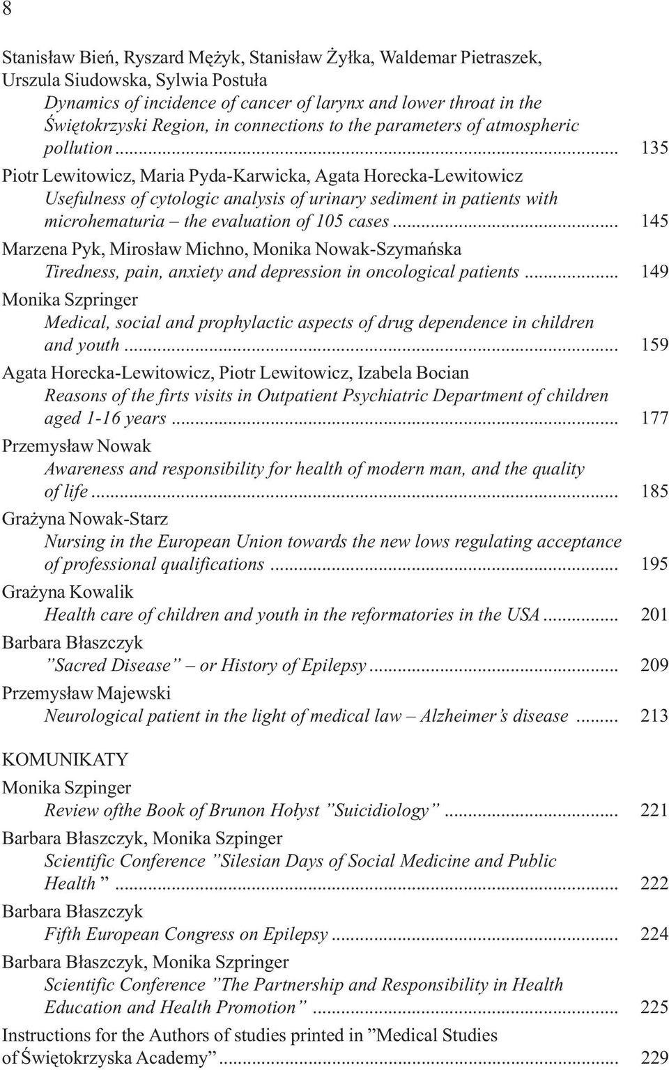 .. 135 Piotr Lewitowicz, Maria Pyda-Karwicka, Agata Horecka-Lewitowicz Usefulness of cytologic analysis of urinary sediment in patients with microhematuria the evaluation of 105 cases.