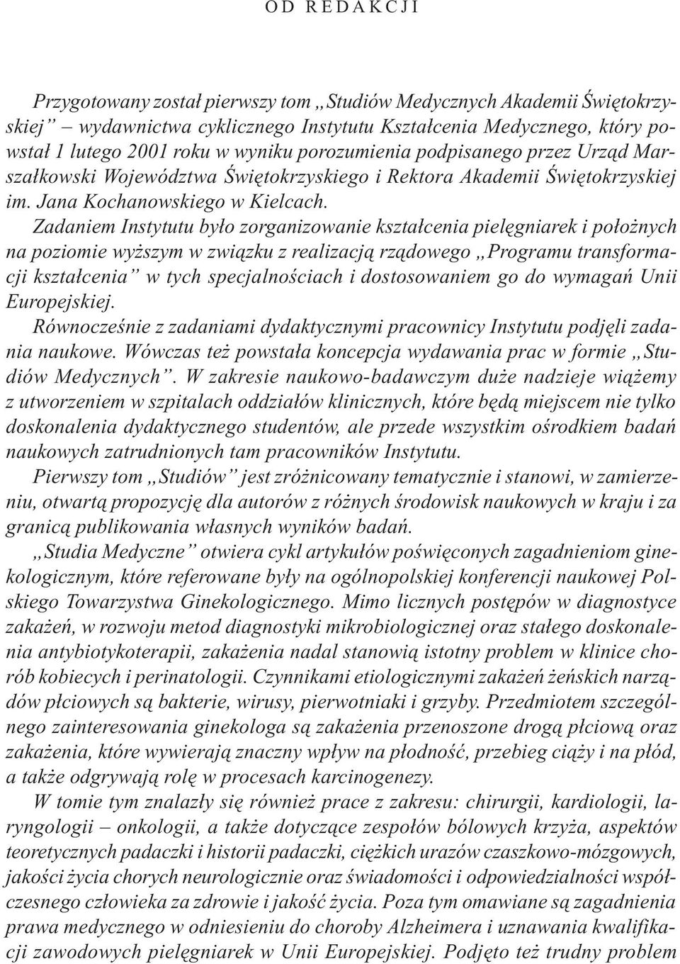 Zadaniem Instytutu by³o zorganizowanie kszta³cenia pielêgniarek i po³o nych na poziomie wy szym w zwi¹zku z realizacj¹ rz¹dowego Programu transformacji kszta³cenia w tych specjalnoœciach i