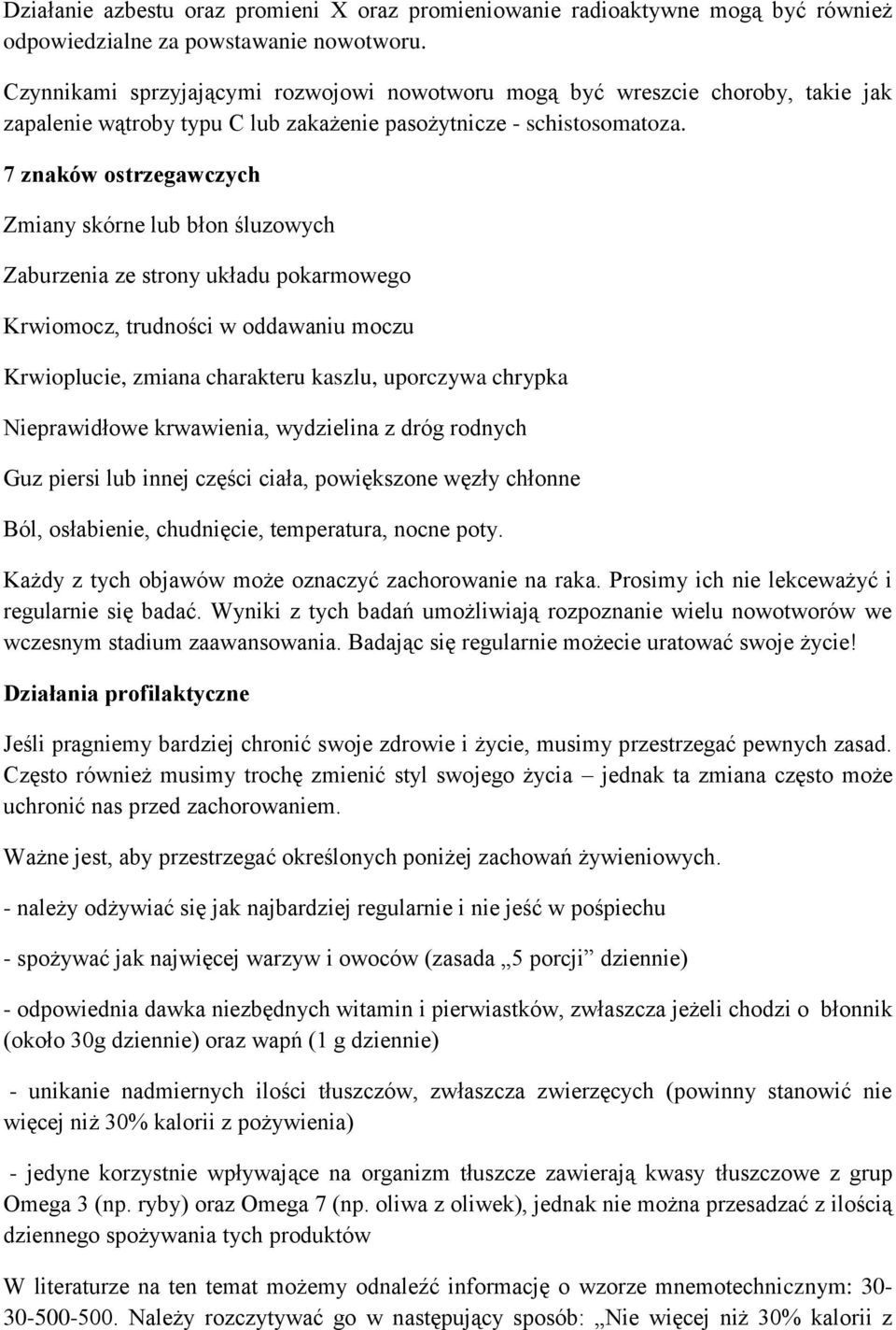 7 znaków ostrzegawczych Zmiany skórne lub błon śluzowych Zaburzenia ze strony układu pokarmowego Krwiomocz, trudności w oddawaniu moczu Krwioplucie, zmiana charakteru kaszlu, uporczywa chrypka