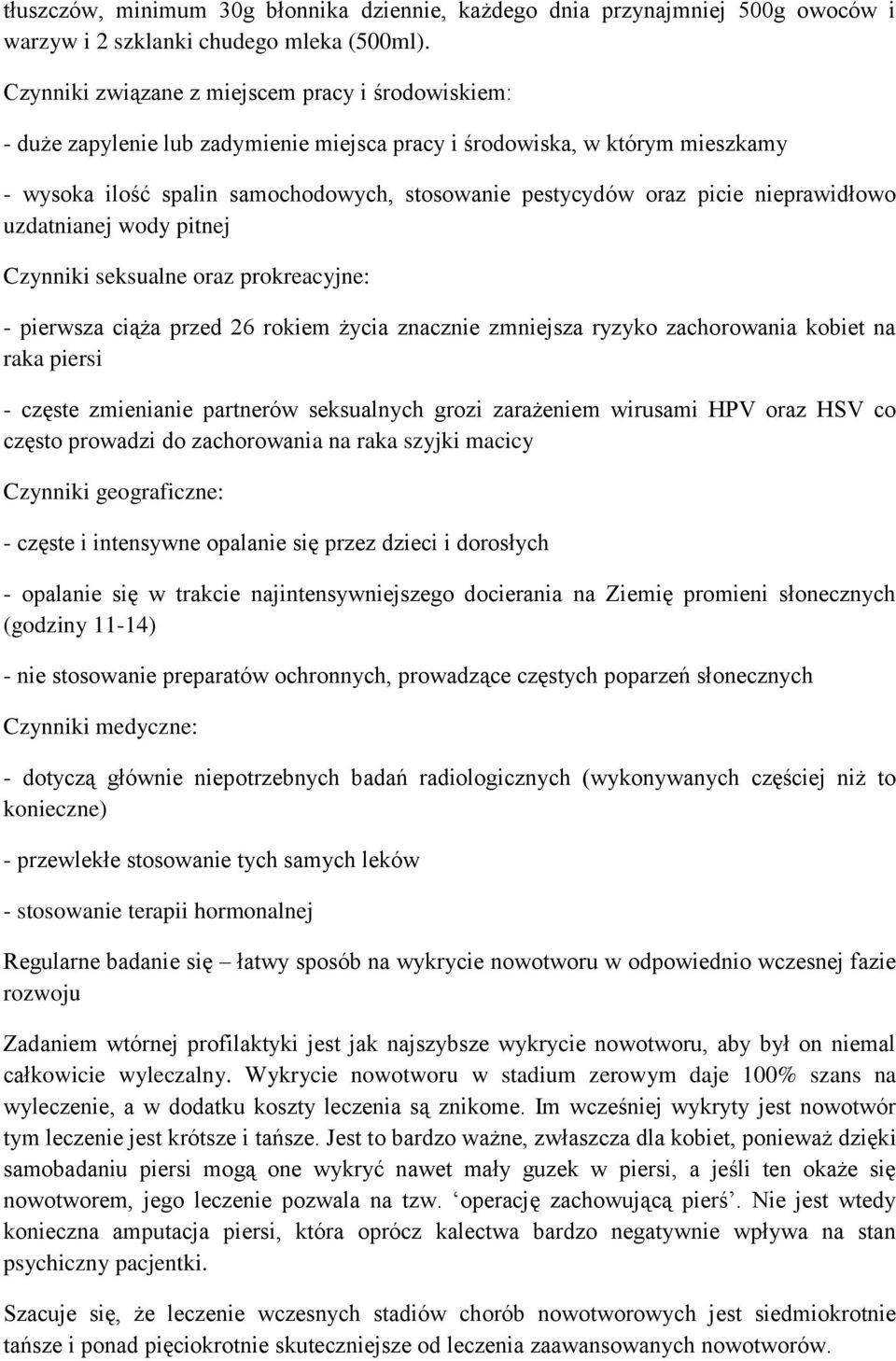 nieprawidłowo uzdatnianej wody pitnej Czynniki seksualne oraz prokreacyjne: - pierwsza ciąża przed 26 rokiem życia znacznie zmniejsza ryzyko zachorowania kobiet na raka piersi - częste zmienianie