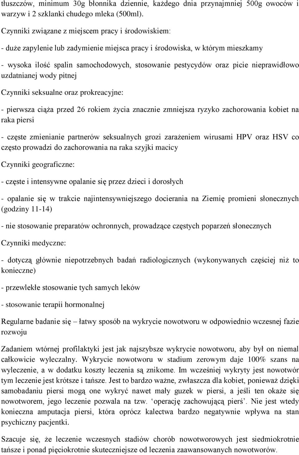 nieprawidłowo uzdatnianej wody pitnej Czynniki seksualne oraz prokreacyjne: - pierwsza ciąża przed 26 rokiem życia znacznie zmniejsza ryzyko zachorowania kobiet na raka piersi - częste zmienianie