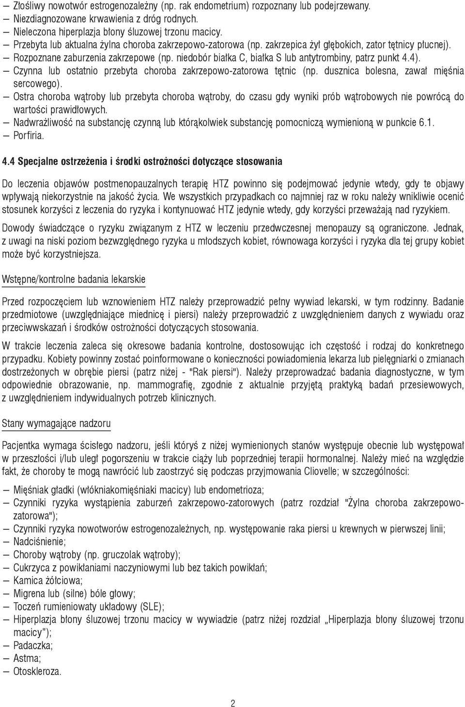 niedobór białka C, białka S lub antytrombiny, patrz punkt 4.4). Czynna lub ostatnio przebyta choroba zakrzepowo-zatorowa tętnic (np. dusznica bolesna, zawał mięśnia sercowego).