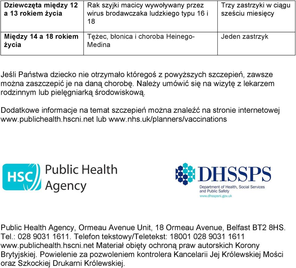 Należy umówić się na wizytę z lekarzem rodzinnym lub pielęgniarką środowiskową. Dodatkowe informacje na temat szczepień można znaleźć na stronie internetowej www.publichealth.hscni.net lub www.nhs.