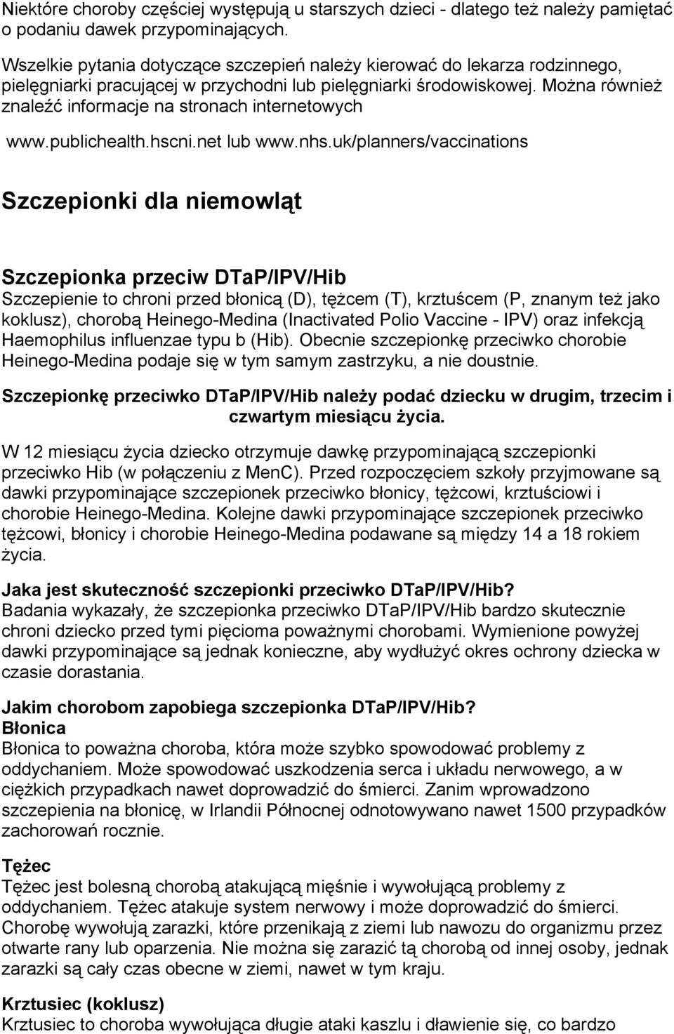 Można również znaleźć informacje na stronach internetowych www.publichealth.hscni.net lub www.nhs.