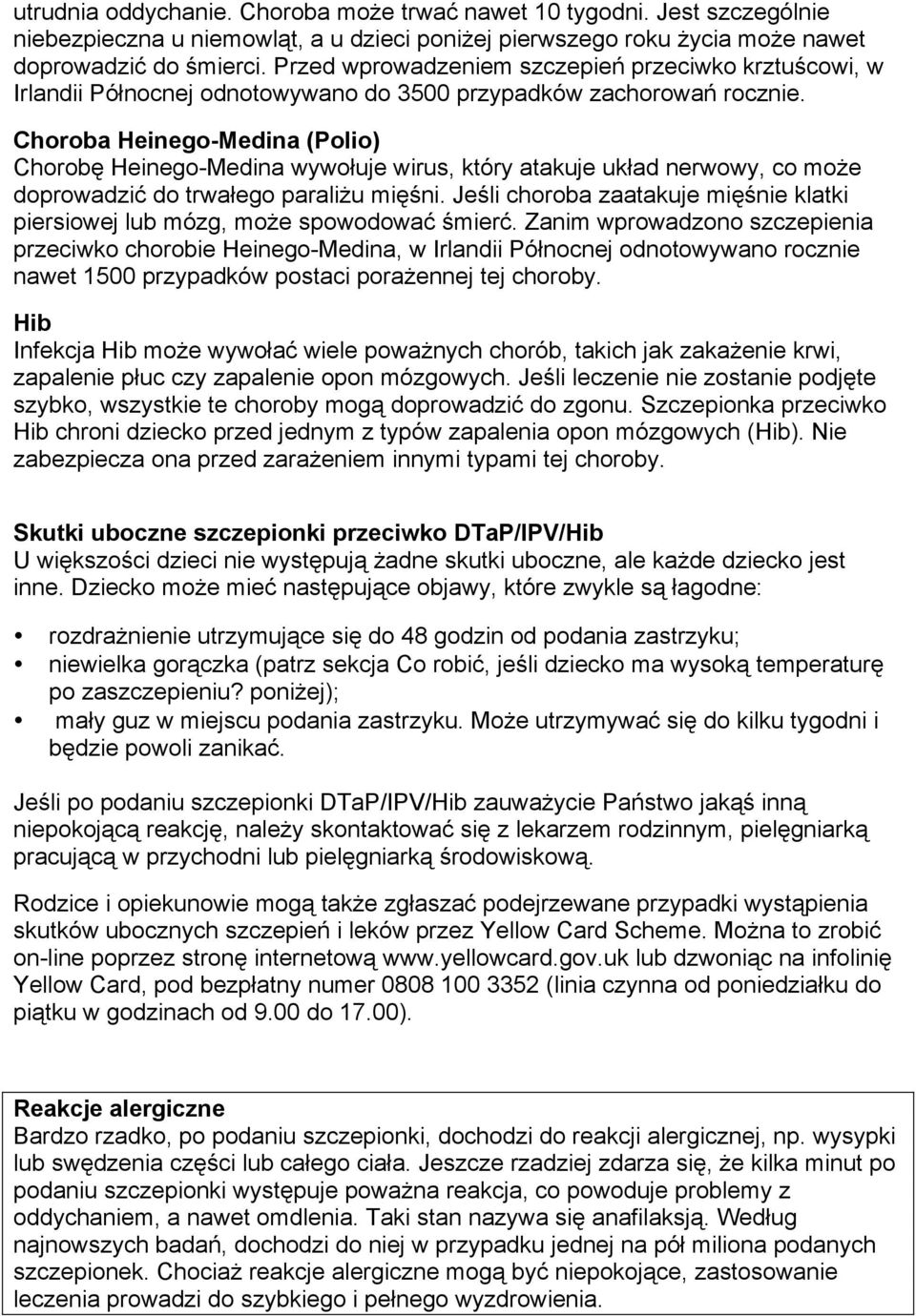 Choroba Heinego-Medina (Polio) Chorobę Heinego-Medina wywołuje wirus, który atakuje układ nerwowy, co może doprowadzić do trwałego paraliżu mięśni.