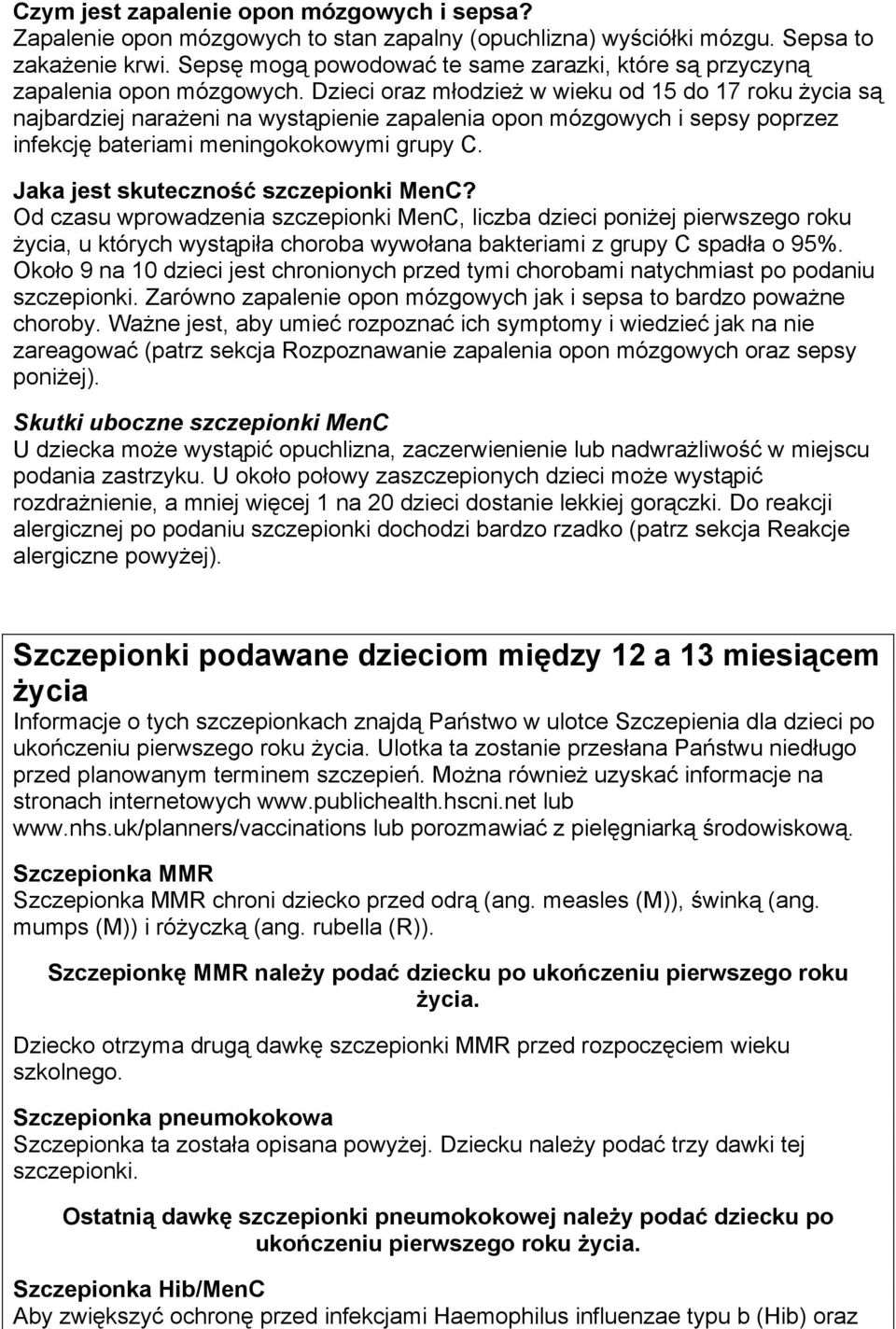 Dzieci oraz młodzież w wieku od 15 do 17 roku życia są najbardziej narażeni na wystąpienie zapalenia opon mózgowych i sepsy poprzez infekcję bateriami meningokokowymi grupy C.