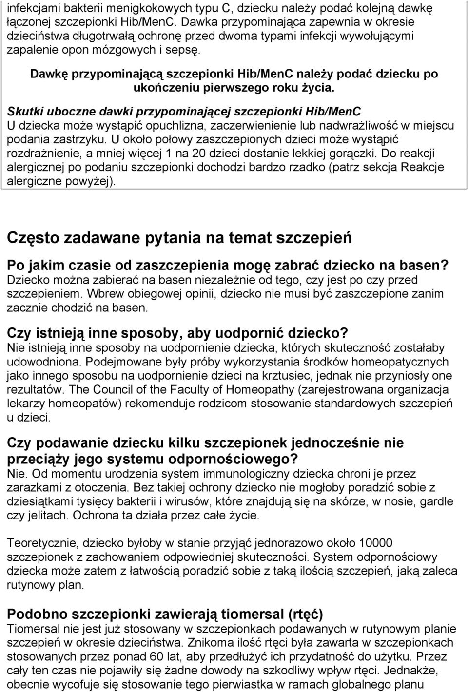 Dawkę przypominającą szczepionki Hib/MenC należy podać dziecku po ukończeniu pierwszego roku życia.