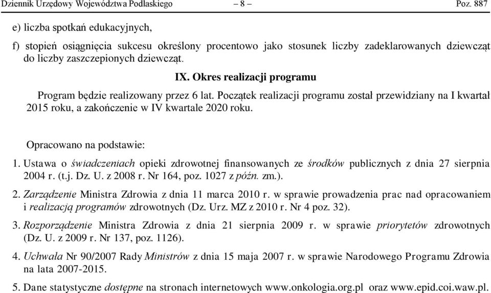 Okres realizacji programu Program będzie realizowany przez 6 lat. Początek realizacji programu został przewidziany na I kwartał 2015 roku, a zakończenie w IV kwartale 2020 roku.