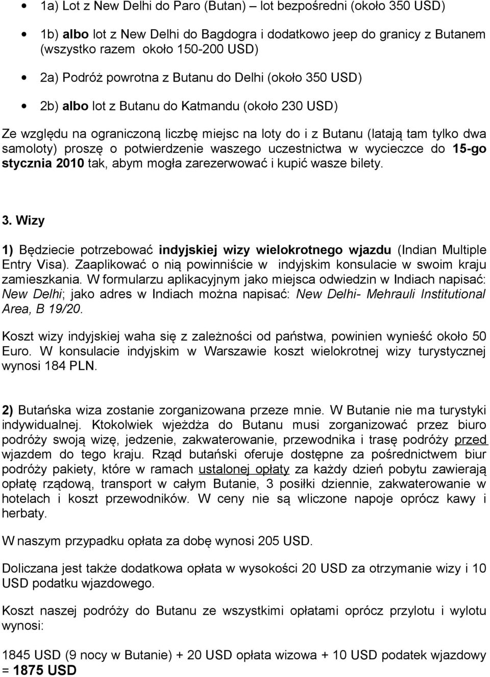 waszego uczestnictwa w wycieczce do 15-go stycznia 2010 tak, abym mogła zarezerwować i kupić wasze bilety. 3.