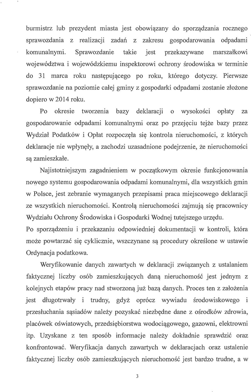 Pierwsze sprawozdanie na poziomie calej gminy z gospodarki odpadami zostanie zlozone dopiero w 2014 roku.