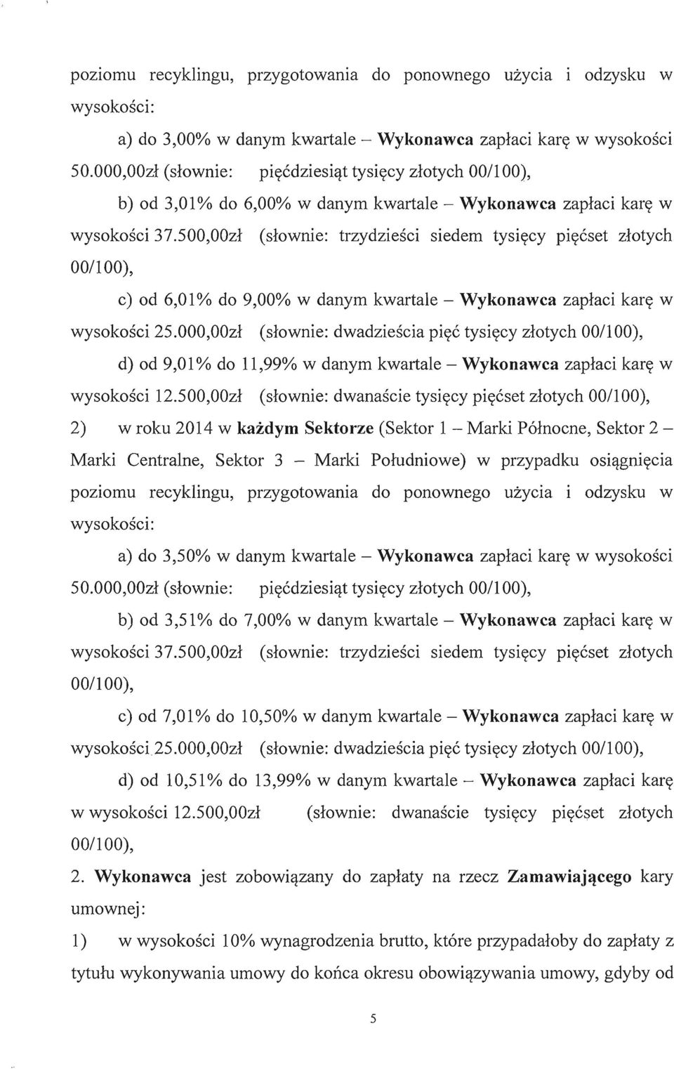 500,00zl (slownie: trzydziesci siedem tysiecy piecset zlotych 00/100), c) od 6,01% do 9,00% w danym kwartale - Wykonawca zaplaci kare w wysokosci 25.