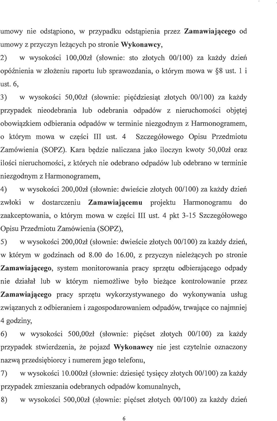 6; 3) w wysokosci 50,00zl (slownie: piecdziesiat zlotych 00/100) za kazdy przypadek nieodebrania lub odebrania odpad6w z nieruchomosci objetej obowiazkiem odbierania odpad6w w terminie niezgodnym z