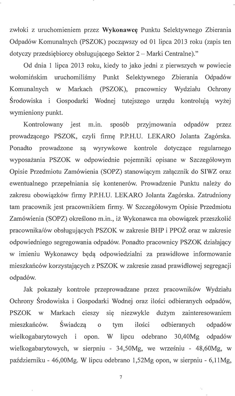 " Od dnia 1 lipca 2013 roku, kiedy to jako jedni z pierwszych w powiecie wolominskim uruchomilismy Punkt Selektywnego Zbierania Odpadow Komunalnych w Markach (PSZOK), pracowmcy Wydzialu Ochrony