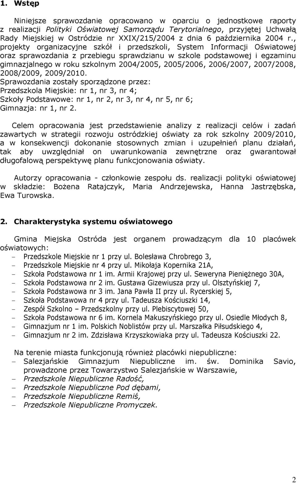 , projekty organizacyjne szkół i przedszkoli, System Informacji Oświatowej oraz sprawozdania z przebiegu sprawdzianu w szkole podstawowej i egzaminu gimnazjalnego w roku szkolnym 2004/2005,