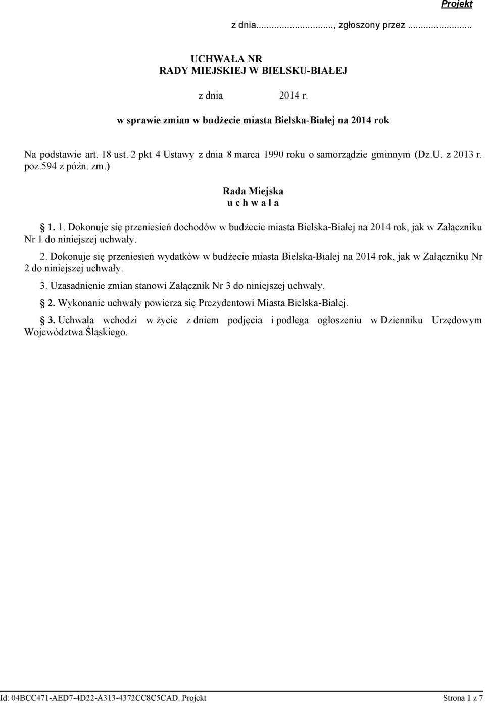2. Dokonuje się przeniesień wydatków w budżecie miasta Bielska-Białej na 2014 rok, jak w Załączniku Nr 2 do niniejszej uchwały. 3. Uzasadnienie zmian stanowi Załącznik Nr 3 do niniejszej uchwały. 2. Wykonanie uchwały powierza się Prezydentowi Miasta Bielska-Białej.
