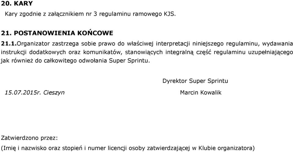 1.Organizator zastrzega sobie prawo do właściwej interpretacji niniejszego regulaminu, wydawania instrukcji dodatkowych oraz