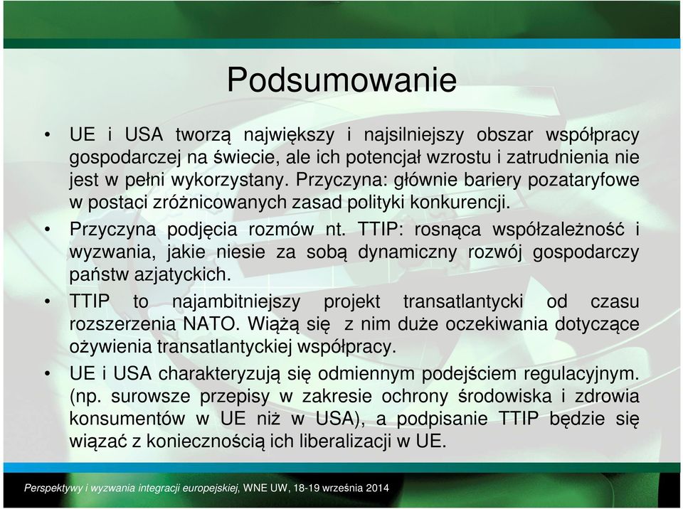 TTIP: rosnąca współzależność i wyzwania, jakie niesie za sobą dynamiczny rozwój gospodarczy państw azjatyckich. TTIP to najambitniejszy projekt transatlantycki od czasu rozszerzenia NATO.