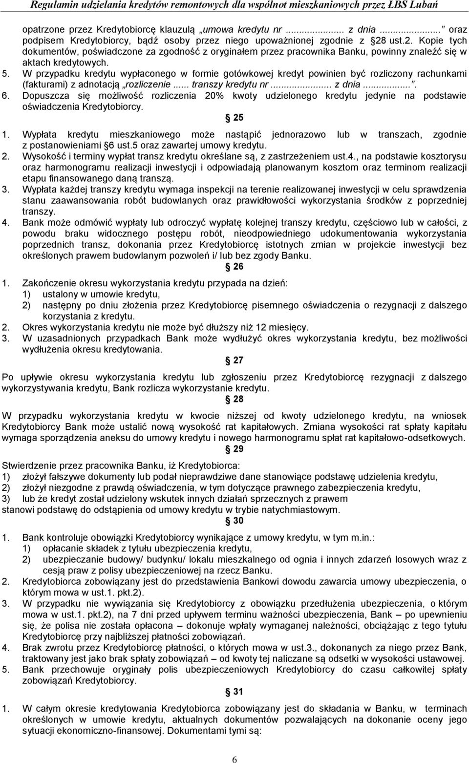 W przypadku kredytu wypłaconego w formie gotówkowej kredyt powinien być rozliczony rachunkami (fakturami) z adnotacją rozliczenie... transzy kredytu nr... z dnia.... 6.