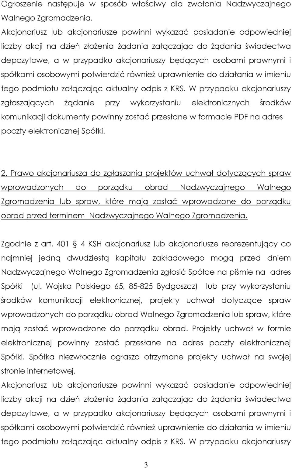 prawnymi i spółkami osobowymi potwierdzić również uprawnienie do działania w imieniu tego podmiotu załączając aktualny odpis z KRS.