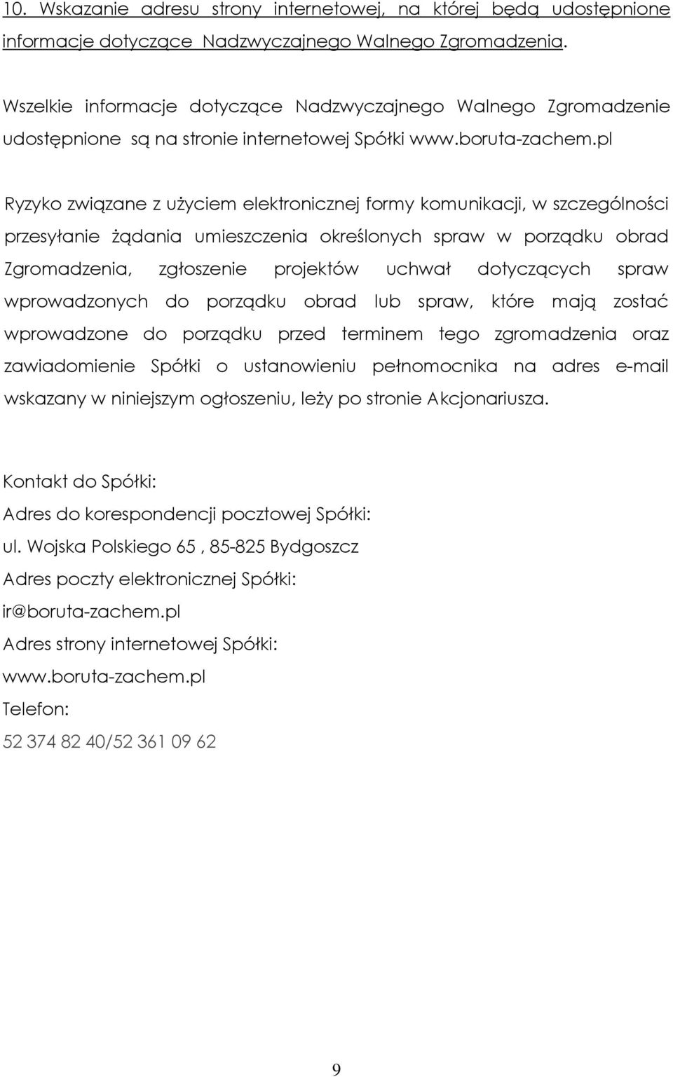 pl Ryzyko związane z użyciem elektronicznej formy komunikacji, w szczególności przesyłanie żądania umieszczenia określonych spraw w porządku obrad Zgromadzenia, zgłoszenie projektów uchwał