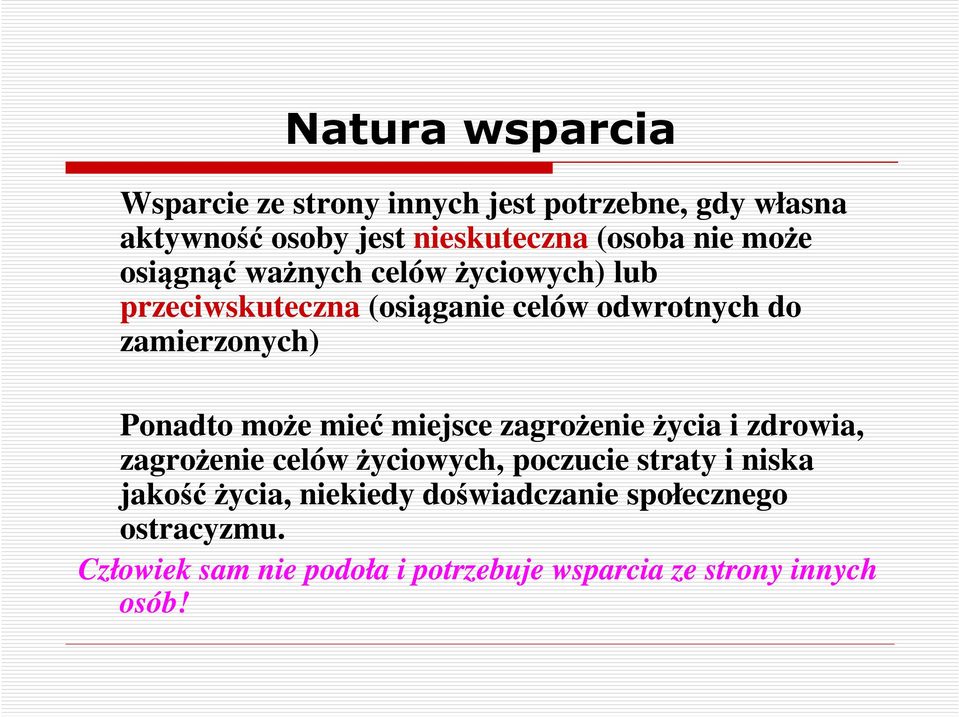 może mieć miejsce zagrożenie życia i zdrowia, zagrożenie celów życiowych, poczucie straty i niska jakość życia,