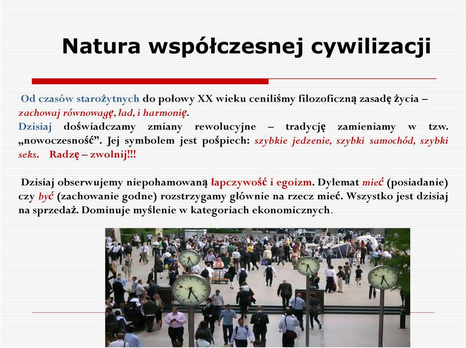 Jej symbolem jest pośpiech: szybkie jedzenie, szybki samochód, szybki seks. Radzę zwolnij!