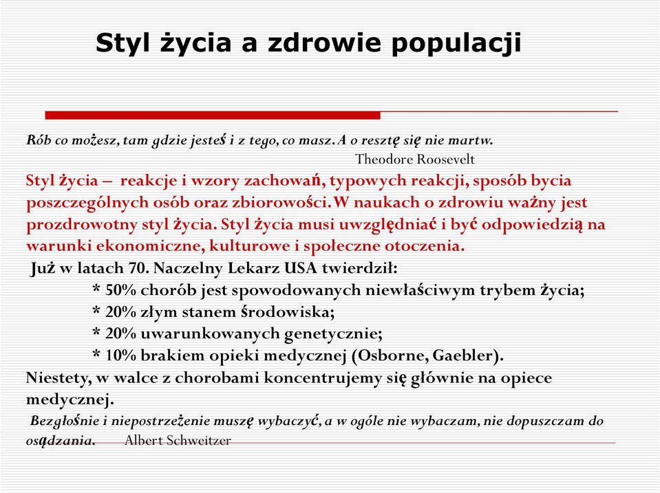 Styl życia musi uwzględniać i być odpowiedzią na warunki ekonomiczne, kulturowe i społeczne otoczenia. Już w latach 70.