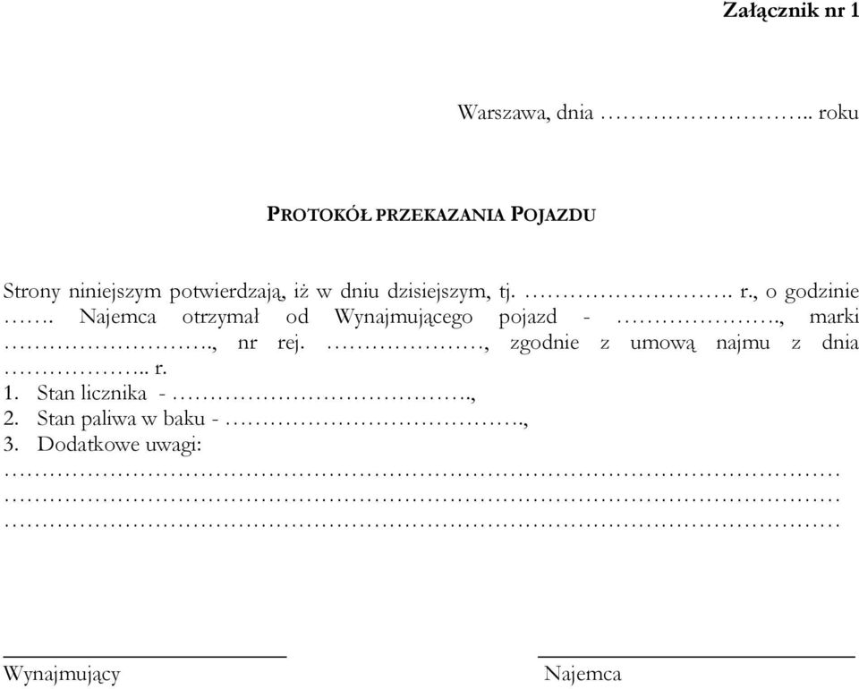 dzisiejszym, tj.. r., o godzinie. Najemca otrzymał od Wynajmującego pojazd -.