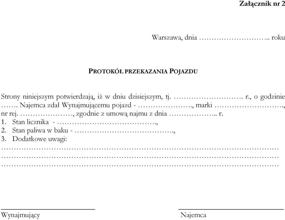 dzisiejszym, tj.. r., o godzinie. Najemca zdał Wynajmującemu pojazd -., marki.