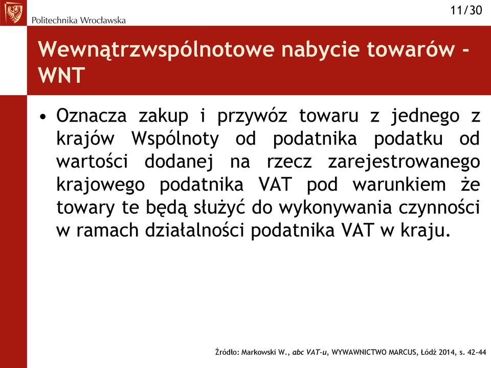 podatnika VAT pod warunkiem że towary te będą służyć do wykonywania czynności w ramach