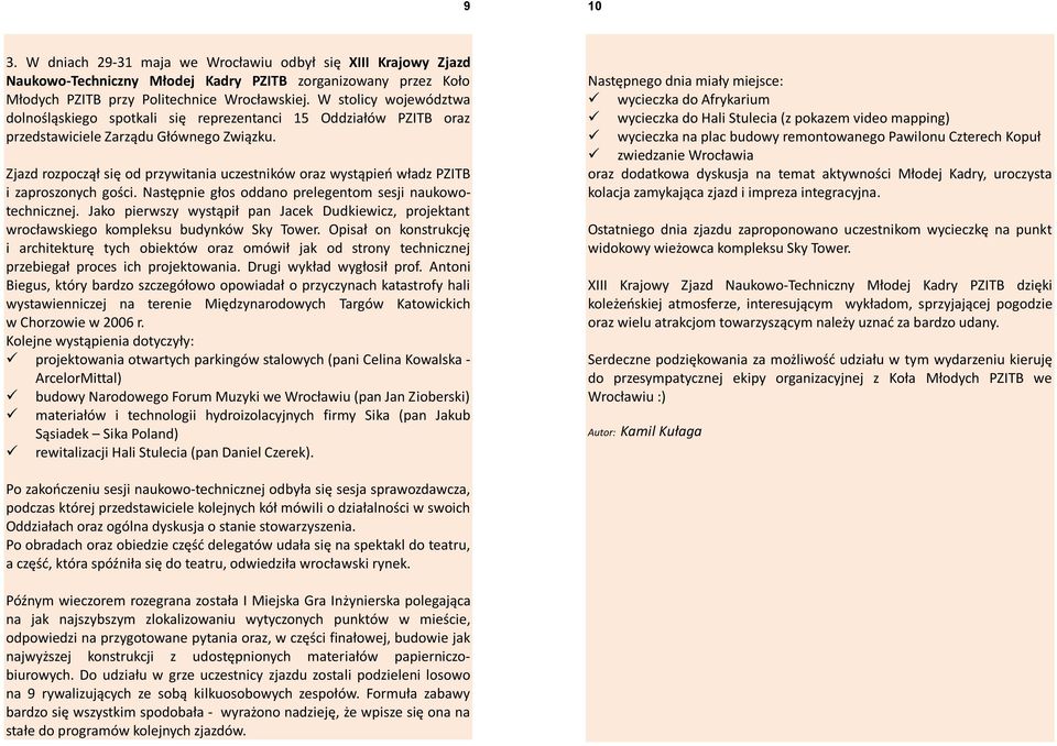 Zjazd rozpoczął się od przywitania uczestników oraz wystąpień władz PZITB i zaproszonych gości. Następnie głos oddano prelegentom sesji naukowotechnicznej.