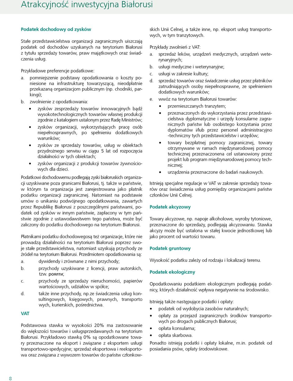pomniejszenie podstawy opodatkowania o koszty poniesione na infrastrukturę towarzyszącą, nieodpłatnie przekazaną organizacjom publicznym (np. chodniki, parkingi); b.