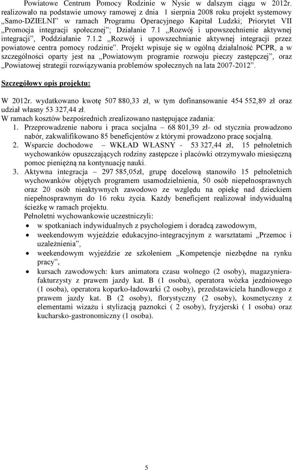 Działanie 7.1 Rozwój i upowszechnienie aktywnej integracji, Poddziałanie 7.1.2 Rozwój i upowszechnianie aktywnej integracji przez powiatowe centra pomocy rodzinie.