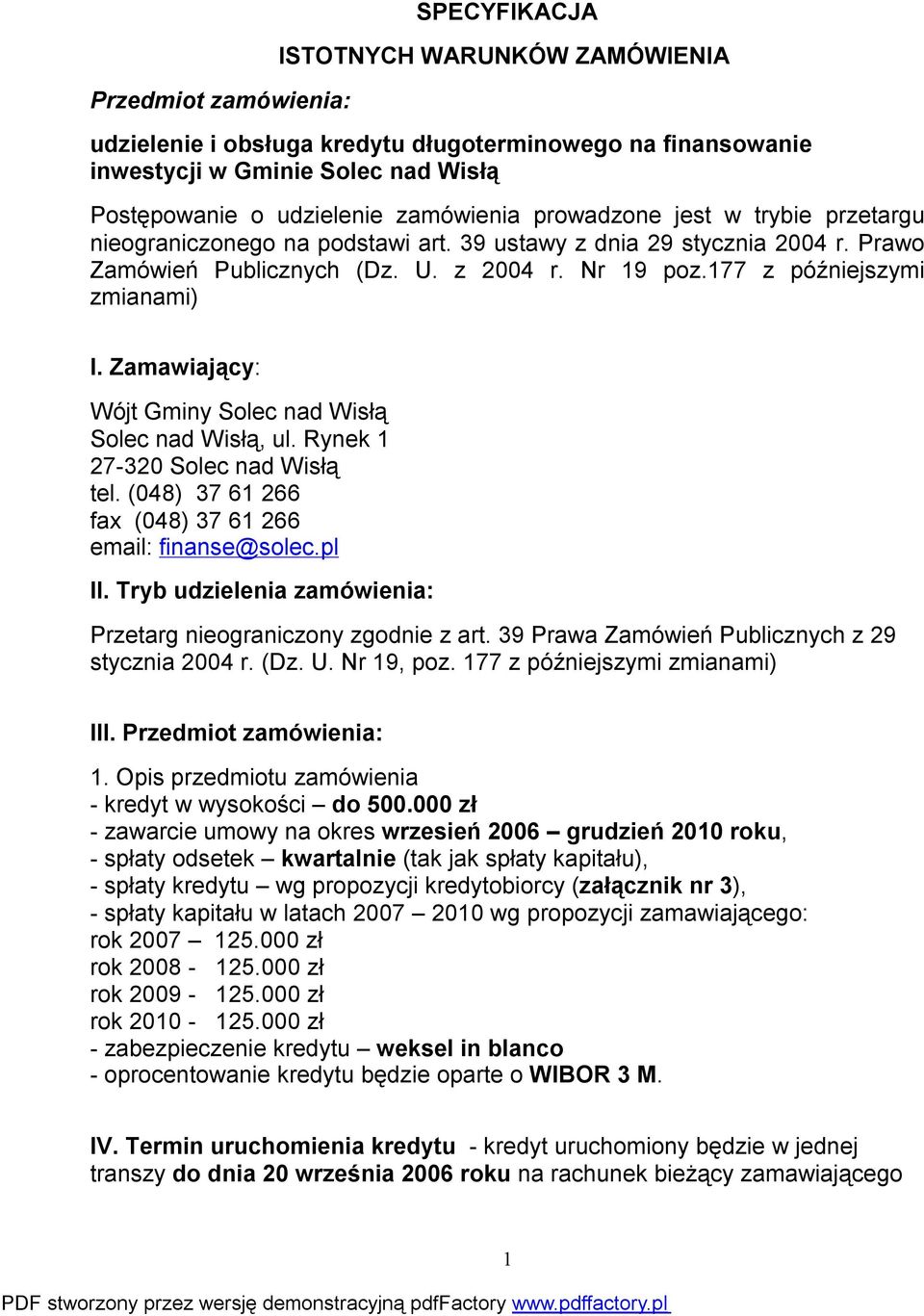 Zamawiający: Wójt Gminy Solec nad Wisłą Solec nad Wisłą, ul. Rynek 1 27-320 Solec nad Wisłą tel. (048) 37 61 266 fax (048) 37 61 266 email: finanse@solec.pl II.