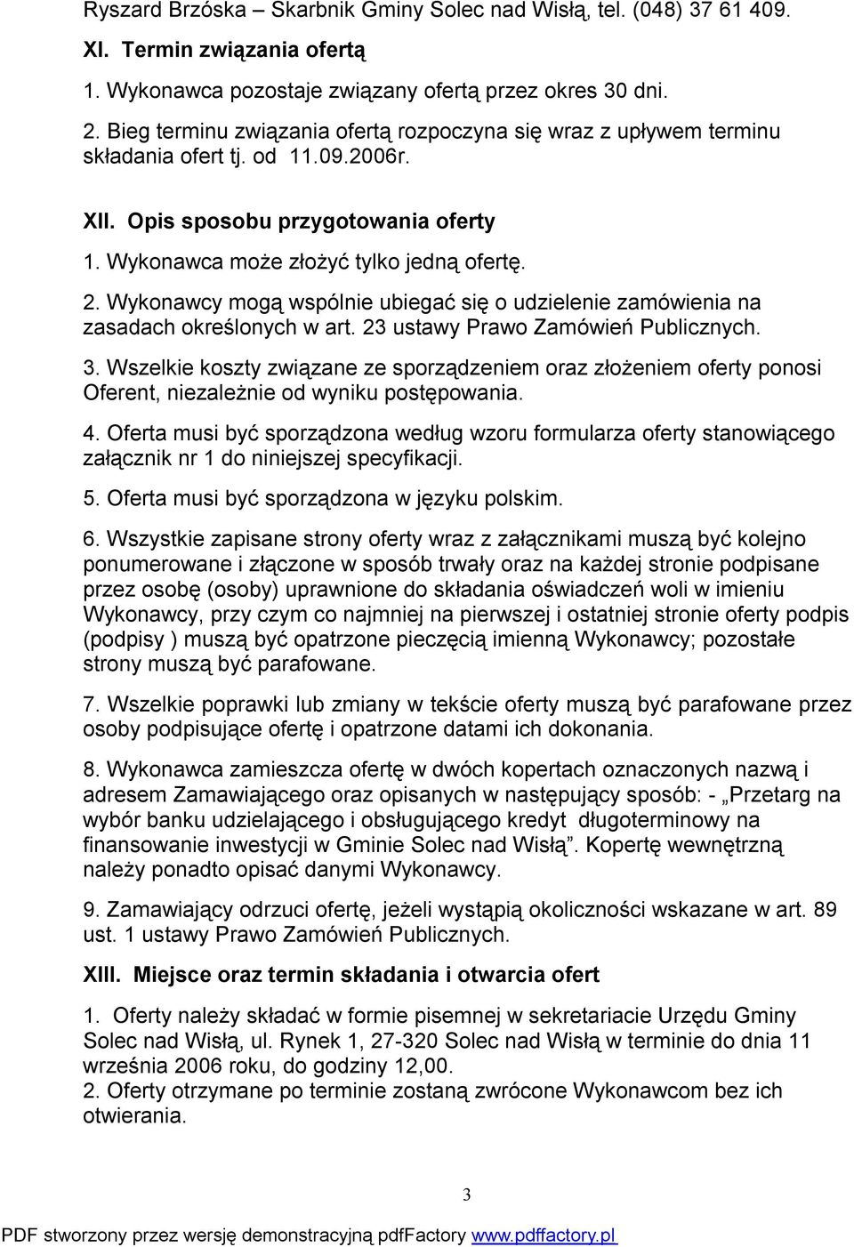 Wykonawcy mogą wspólnie ubiegać się o udzielenie zamówienia na zasadach określonych w art. 23 ustawy Prawo Zamówień Publicznych. 3.