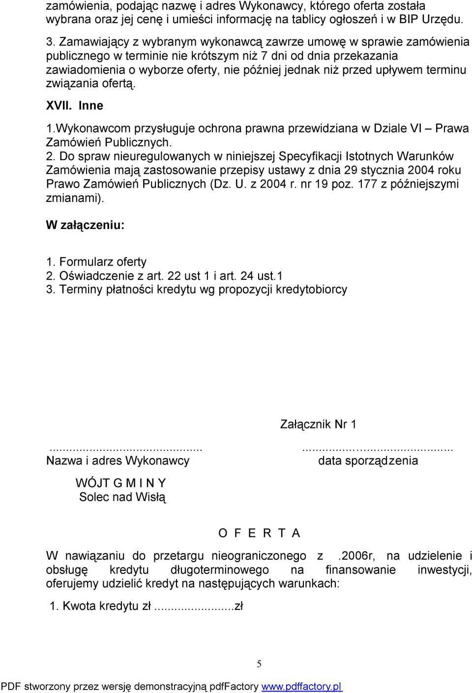 upływem terminu związania ofertą. XVII. Inne 1.Wykonawcom przysługuje ochrona prawna przewidziana w Dziale VI Prawa Zamówień Publicznych. 2.