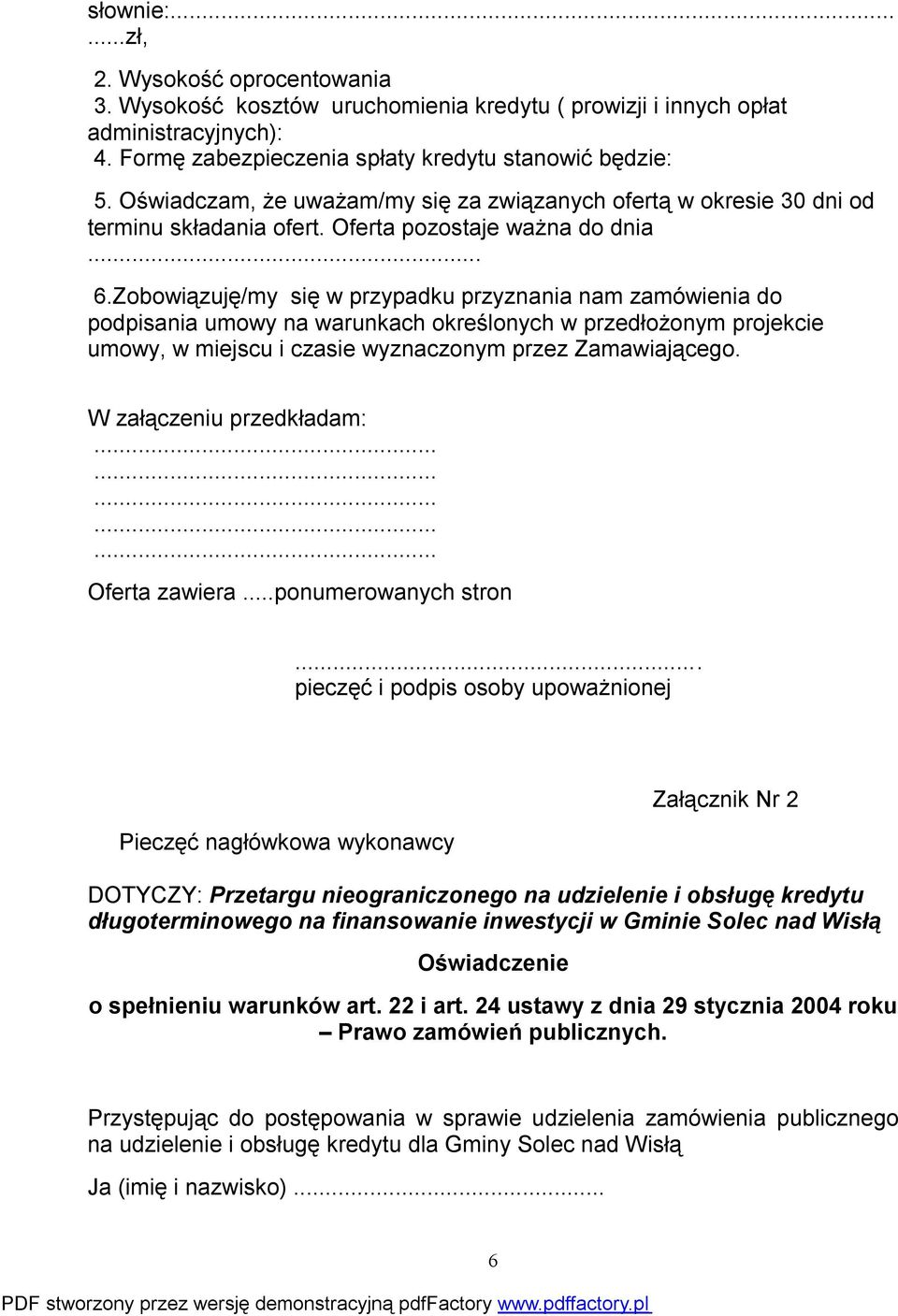 Zobowiązuję/my się w przypadku przyznania nam zamówienia do podpisania umowy na warunkach określonych w przedłożonym projekcie umowy, w miejscu i czasie wyznaczonym przez Zamawiającego.