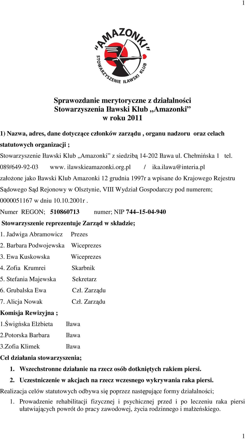 pl założone jako Iławski Klub Amazonki 12 grudnia 1997r a wpisane do Krajowego Rejestru Sądowego Sąd Rejonowy w Olsztynie, VIII Wydział Gospodarczy pod numerem; 0000051167 w dniu 10.10.2001r.