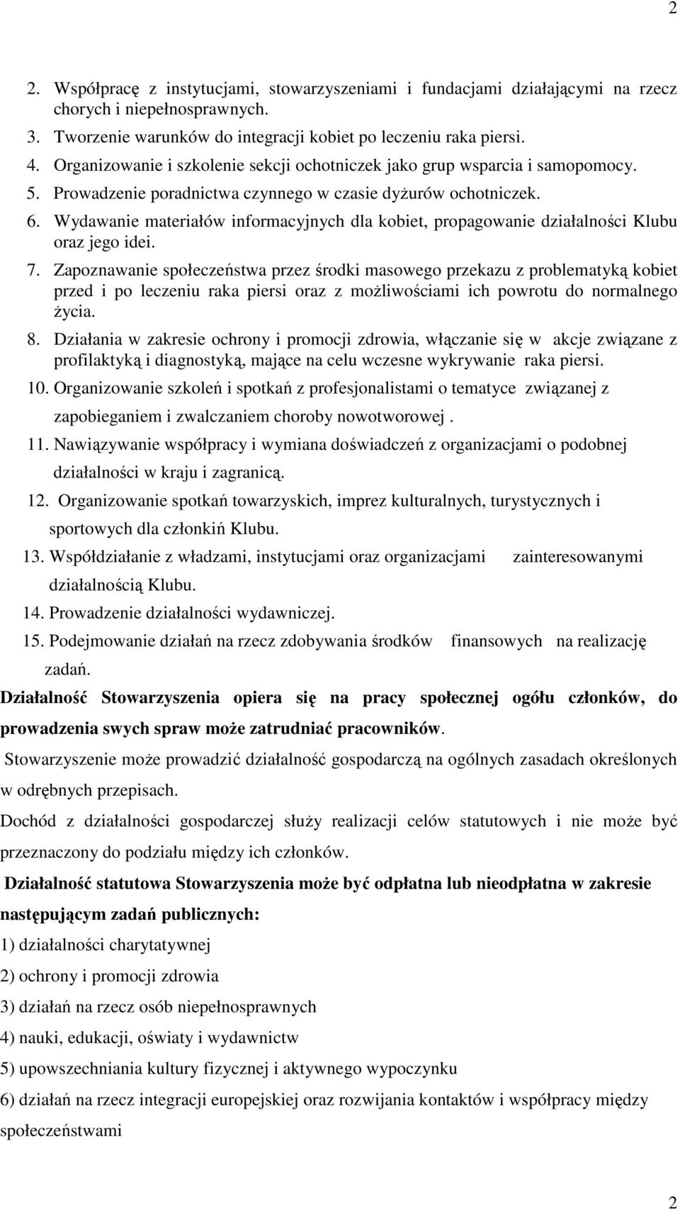 Wydawanie materiałów informacyjnych dla kobiet, propagowanie działalności Klubu oraz jego idei. 7.