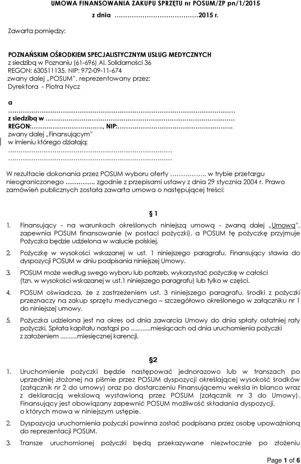 . w trybie przetargu nieograniczonego.. zgodnie z przepisami ustawy z dnia 29 stycznia 2004 r. Prawo zamówień publicznych została zawarta umowa o następującej treści: 1 1.