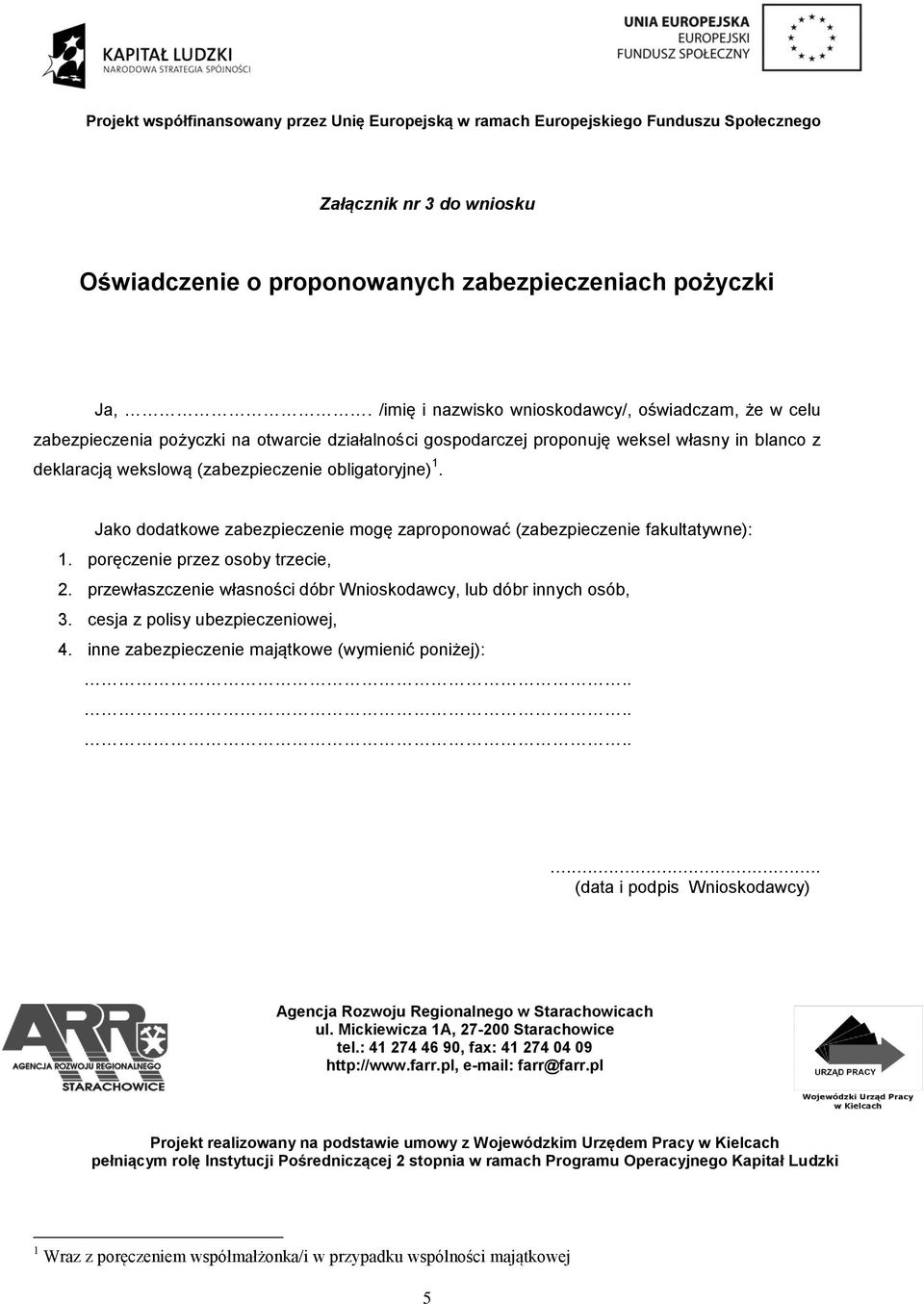 obligatoryjne) 1. Jako dodatkowe zabezpieczenie mogę zaproponować (zabezpieczenie fakultatywne): 1. poręczenie przez osoby trzecie, 2.