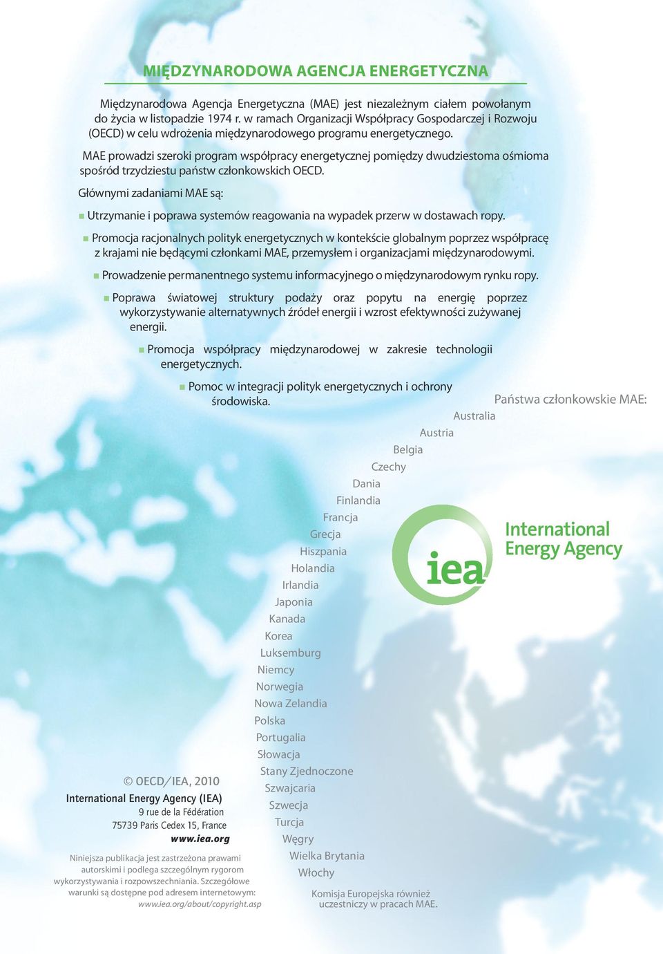 MAE prowadzi szeroki program współpracy energetycznej pomiędzy dwudziestoma ośmioma spośród trzydziestu państw członkowskich OECD.