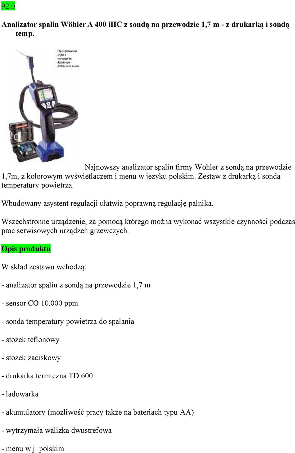Wbudowany asystent regulacji ułatwia poprawną regulację palnika. Wszechstronne urządzenie, za pomocą którego można wykonać wszystkie czynności podczas prac serwisowych urządzeń grzewczych.