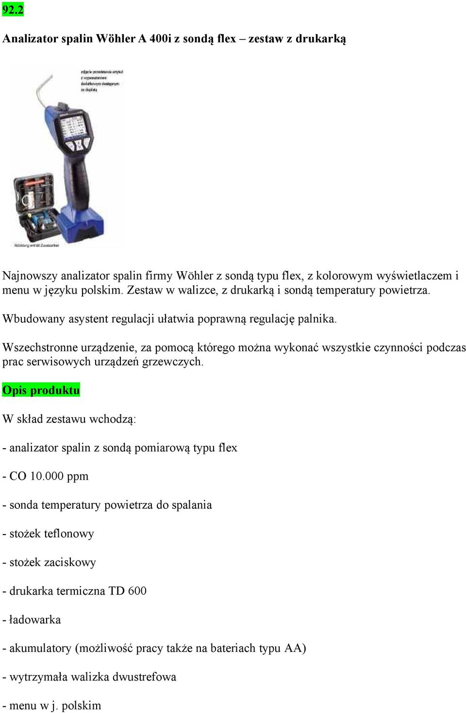 Wszechstronne urządzenie, za pomocą którego można wykonać wszystkie czynności podczas prac serwisowych urządzeń grzewczych.