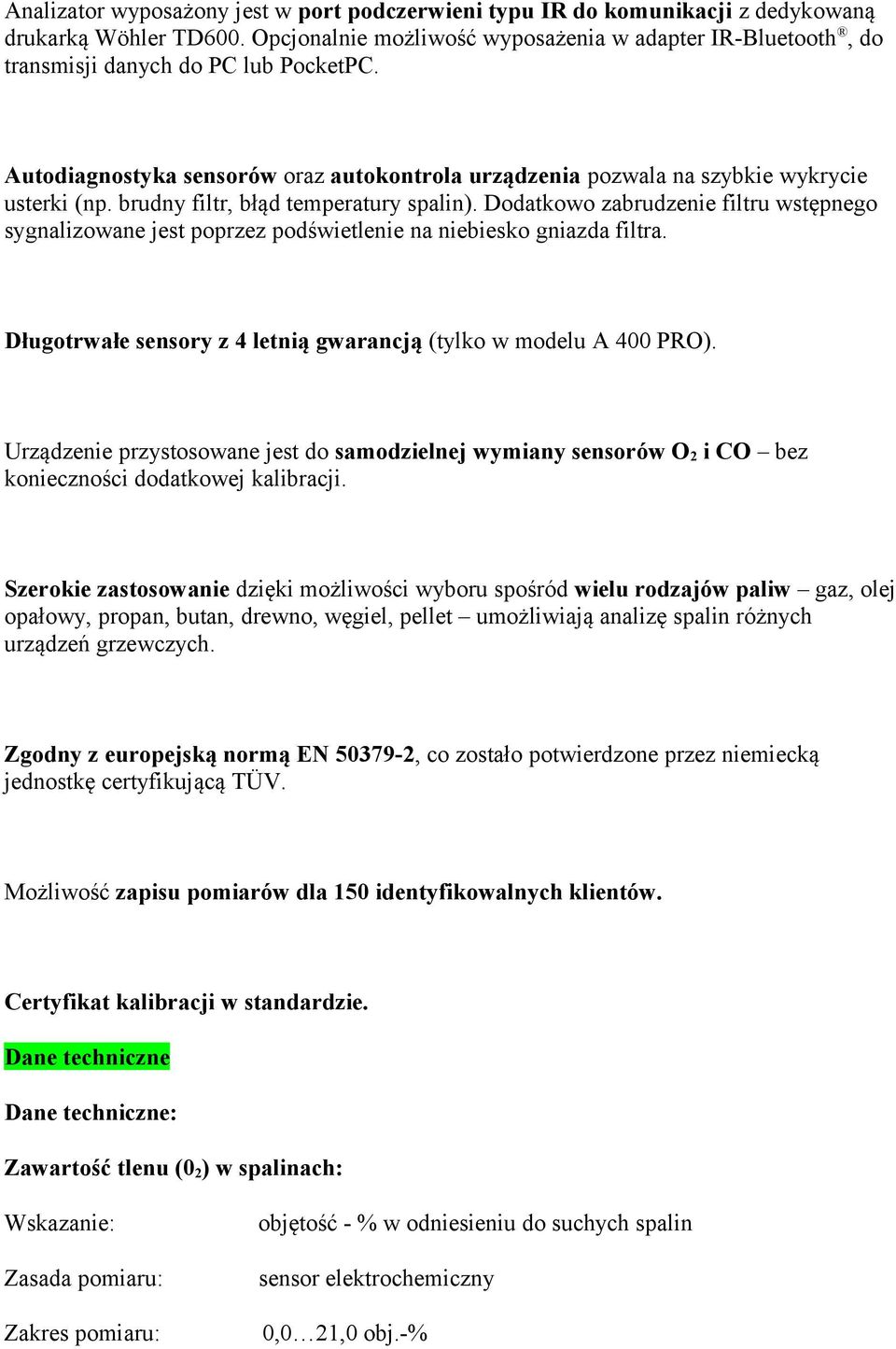 brudny filtr, błąd temperatury spalin). Dodatkowo zabrudzenie filtru wstępnego sygnalizowane jest poprzez podświetlenie na niebiesko gniazda filtra.