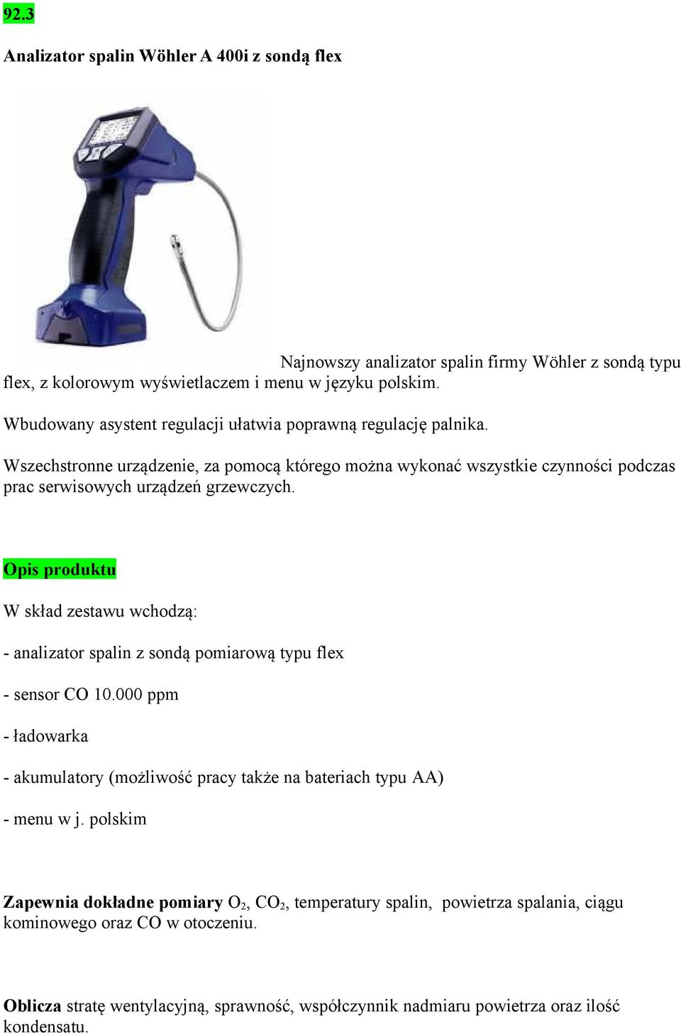 Opis produktu W skład zestawu wchodzą: - analizator spalin z sondą pomiarową typu flex - sensor CO 10.