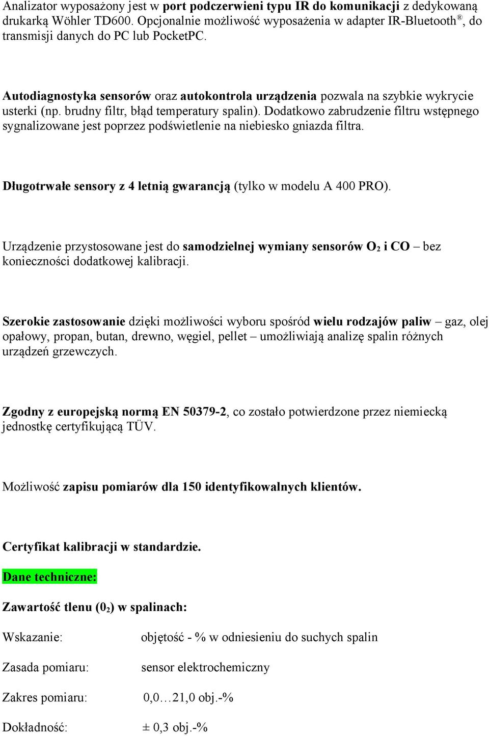 brudny filtr, błąd temperatury spalin). Dodatkowo zabrudzenie filtru wstępnego sygnalizowane jest poprzez podświetlenie na niebiesko gniazda filtra.